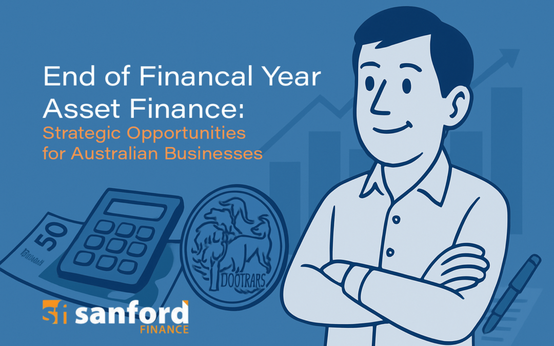 End of Financial Year Asset Finance: Strategic Opportunities for Australian Businesses
